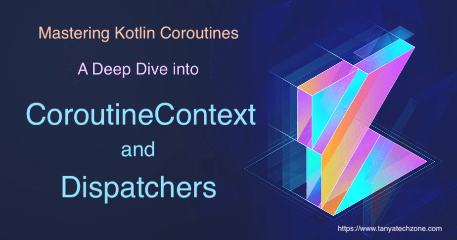 Exploring CoroutineContext